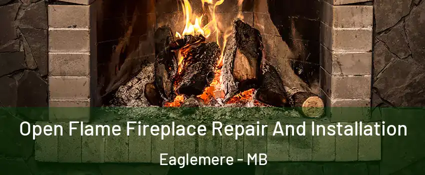  Open Flame Fireplace Repair And Installation Eaglemere - MB