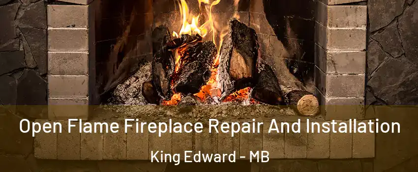  Open Flame Fireplace Repair And Installation King Edward - MB