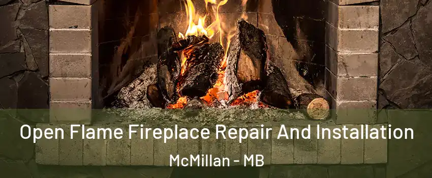  Open Flame Fireplace Repair And Installation McMillan - MB
