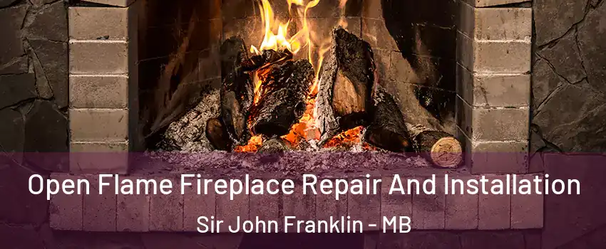  Open Flame Fireplace Repair And Installation Sir John Franklin - MB