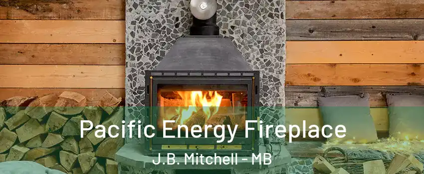  Pacific Energy Fireplace J.B. Mitchell - MB