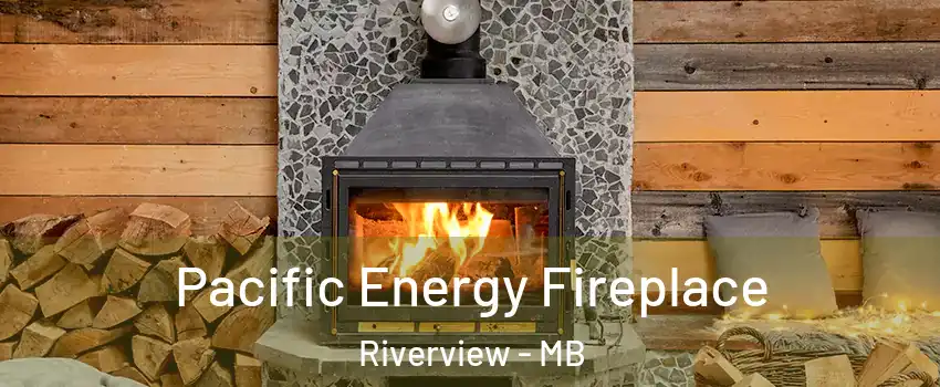  Pacific Energy Fireplace Riverview - MB