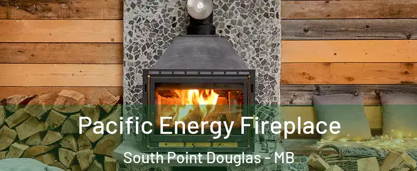  Pacific Energy Fireplace South Point Douglas - MB