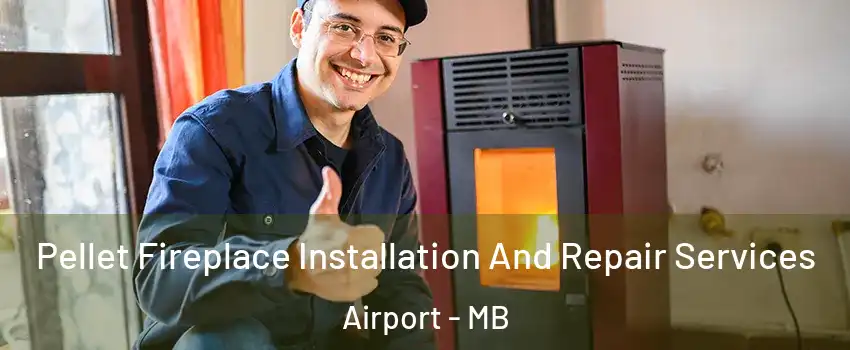  Pellet Fireplace Installation And Repair Services Airport - MB
