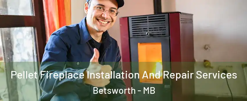  Pellet Fireplace Installation And Repair Services Betsworth - MB