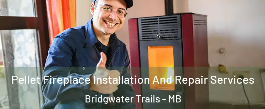  Pellet Fireplace Installation And Repair Services Bridgwater Trails - MB