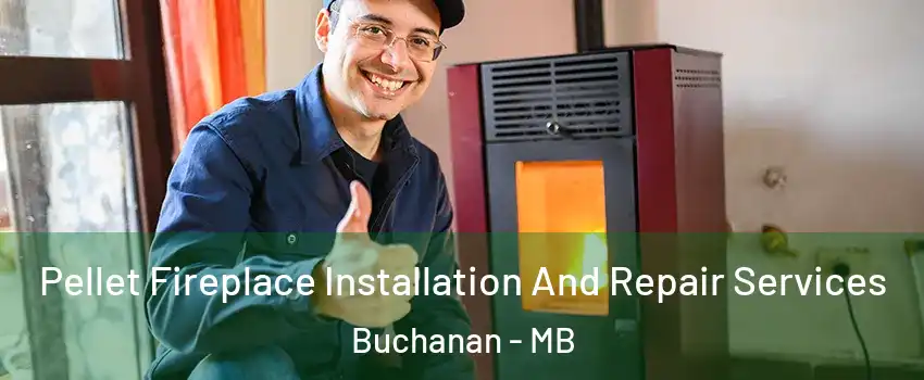  Pellet Fireplace Installation And Repair Services Buchanan - MB