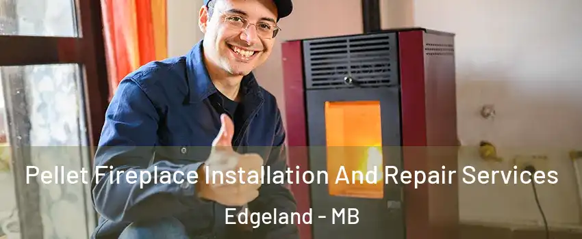  Pellet Fireplace Installation And Repair Services Edgeland - MB