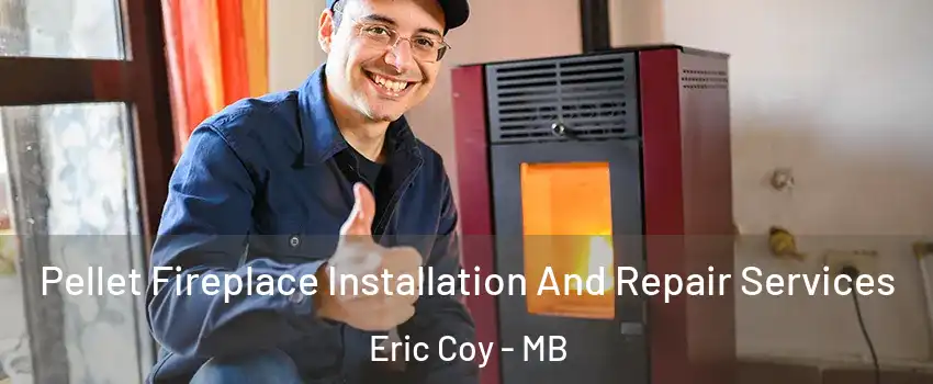  Pellet Fireplace Installation And Repair Services Eric Coy - MB