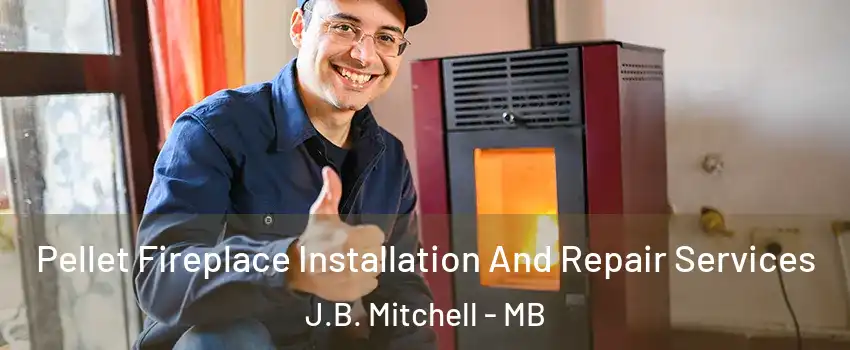  Pellet Fireplace Installation And Repair Services J.B. Mitchell - MB