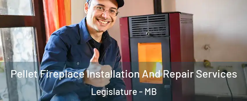  Pellet Fireplace Installation And Repair Services Legislature - MB