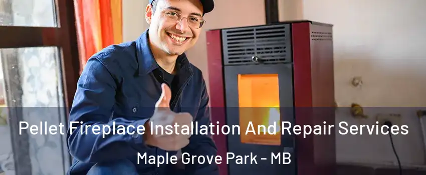  Pellet Fireplace Installation And Repair Services Maple Grove Park - MB