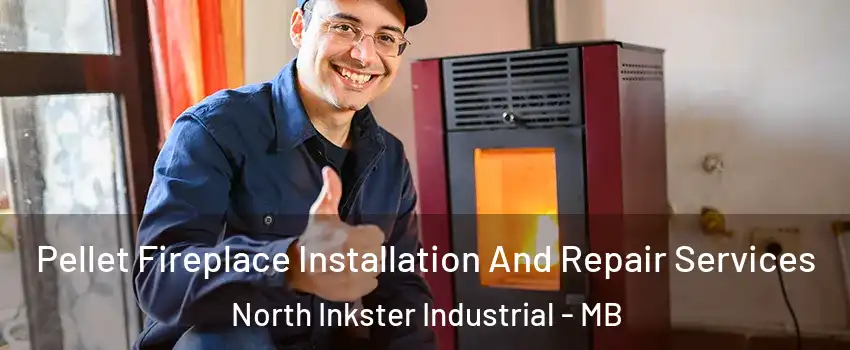  Pellet Fireplace Installation And Repair Services North Inkster Industrial - MB