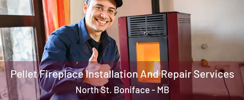  Pellet Fireplace Installation And Repair Services North St. Boniface - MB