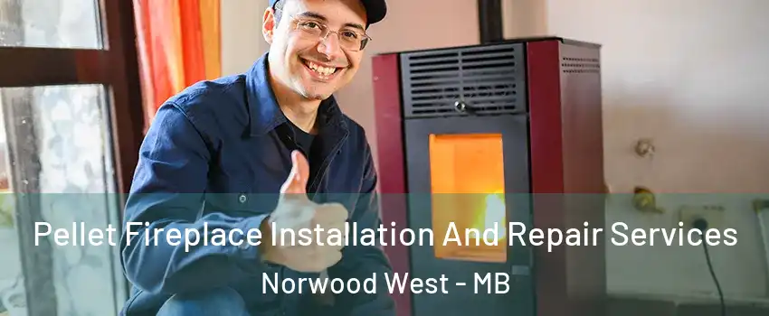 Pellet Fireplace Installation And Repair Services Norwood West - MB