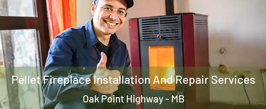  Pellet Fireplace Installation And Repair Services Oak Point Highway - MB