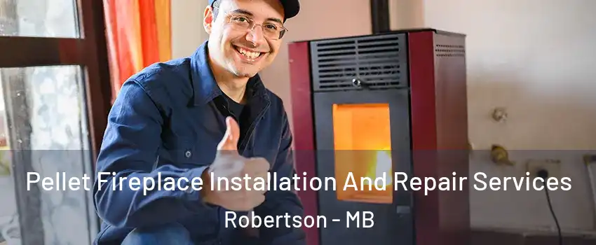  Pellet Fireplace Installation And Repair Services Robertson - MB
