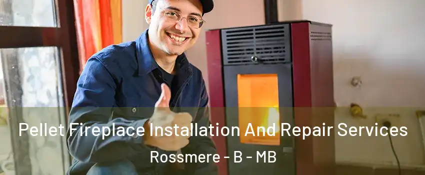  Pellet Fireplace Installation And Repair Services Rossmere - B - MB