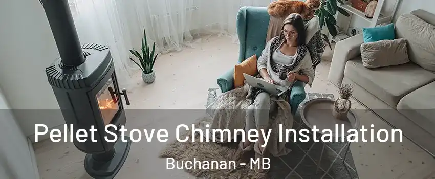  Pellet Stove Chimney Installation Buchanan - MB