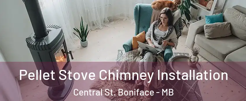  Pellet Stove Chimney Installation Central St. Boniface - MB