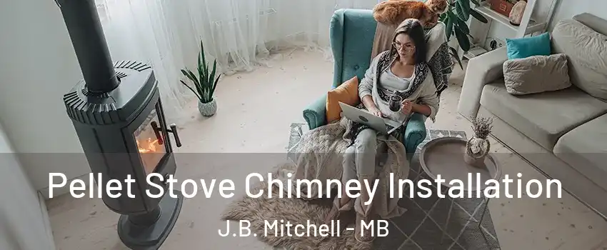  Pellet Stove Chimney Installation J.B. Mitchell - MB