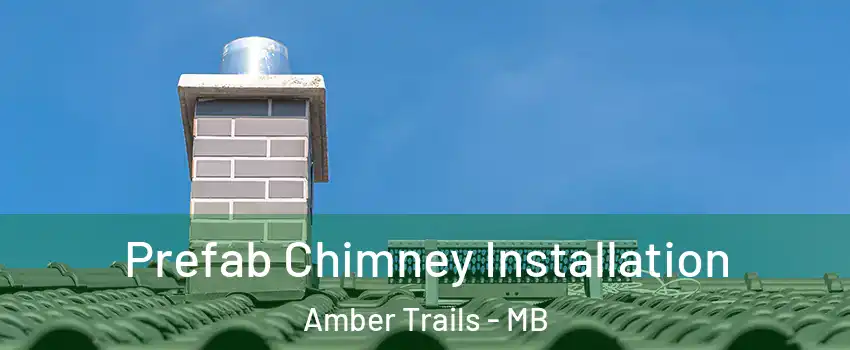  Prefab Chimney Installation Amber Trails - MB