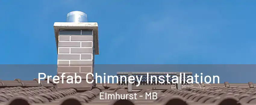  Prefab Chimney Installation Elmhurst - MB