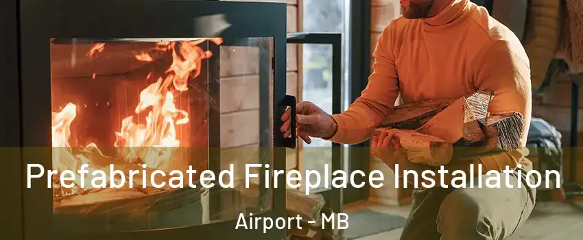  Prefabricated Fireplace Installation Airport - MB