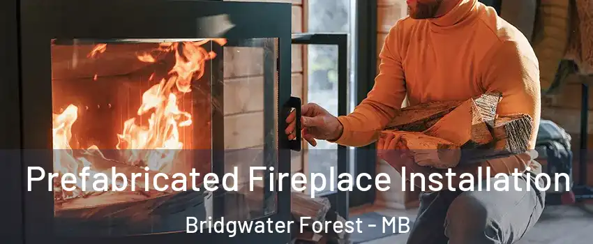  Prefabricated Fireplace Installation Bridgwater Forest - MB