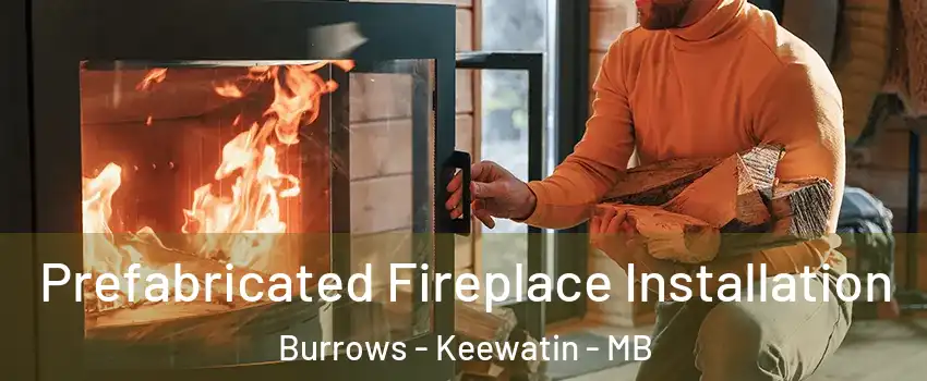  Prefabricated Fireplace Installation Burrows - Keewatin - MB