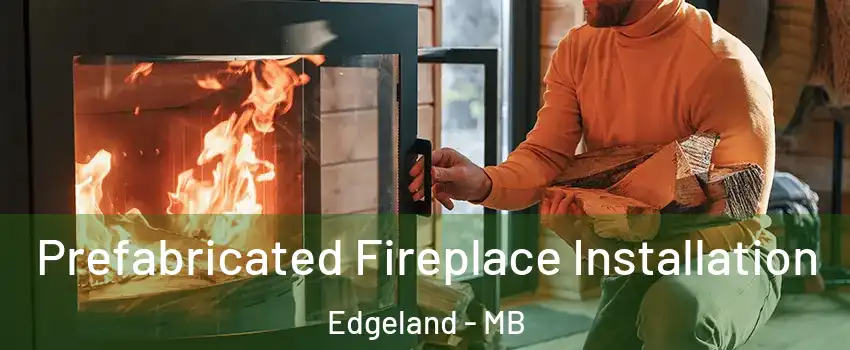  Prefabricated Fireplace Installation Edgeland - MB
