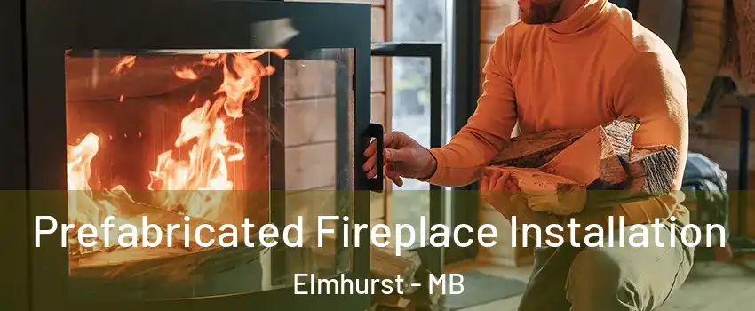  Prefabricated Fireplace Installation Elmhurst - MB