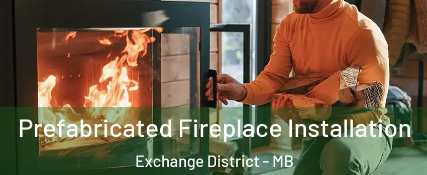  Prefabricated Fireplace Installation Exchange District - MB