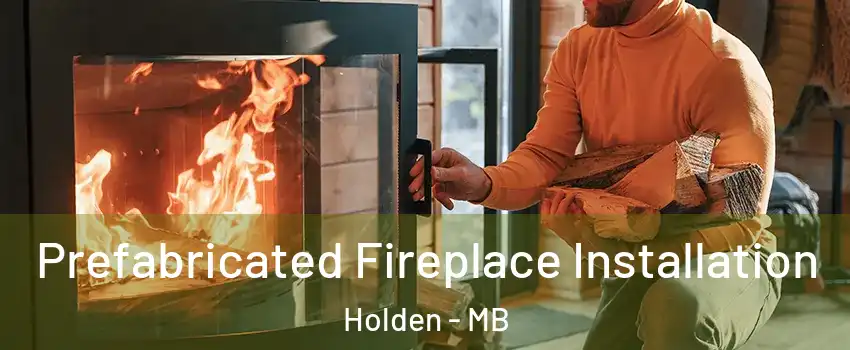  Prefabricated Fireplace Installation Holden - MB