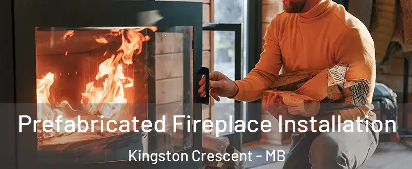  Prefabricated Fireplace Installation Kingston Crescent - MB