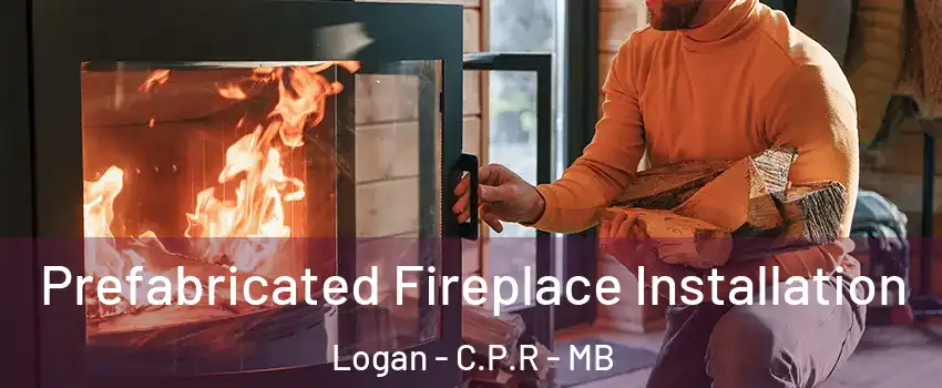  Prefabricated Fireplace Installation Logan - C.P.R - MB