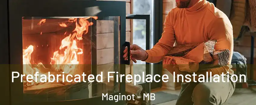  Prefabricated Fireplace Installation Maginot - MB