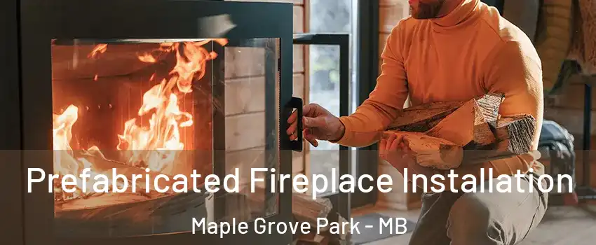  Prefabricated Fireplace Installation Maple Grove Park - MB
