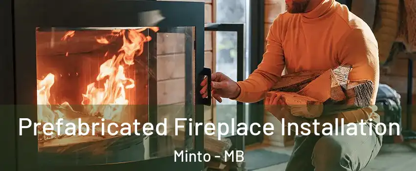  Prefabricated Fireplace Installation Minto - MB