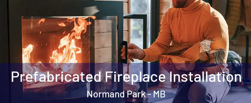  Prefabricated Fireplace Installation Normand Park - MB