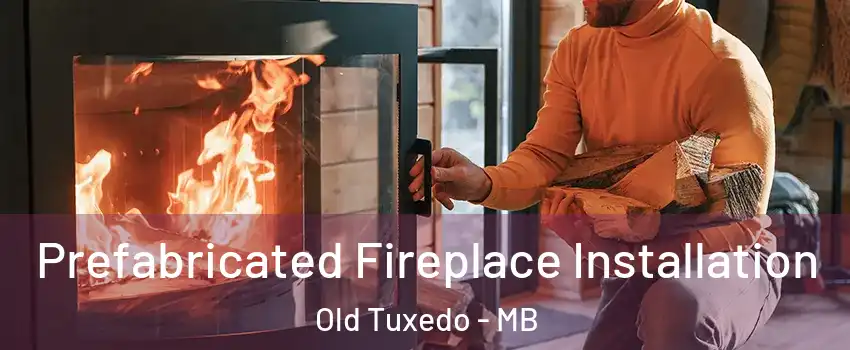  Prefabricated Fireplace Installation Old Tuxedo - MB