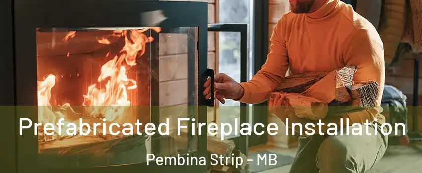  Prefabricated Fireplace Installation Pembina Strip - MB