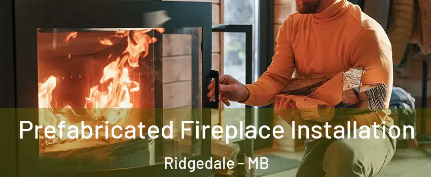  Prefabricated Fireplace Installation Ridgedale - MB