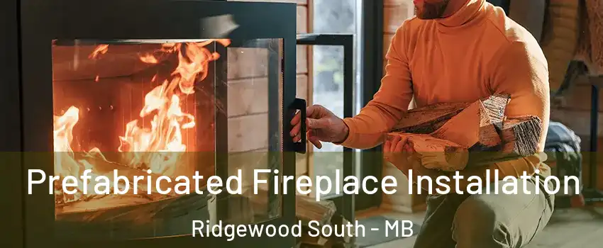  Prefabricated Fireplace Installation Ridgewood South - MB