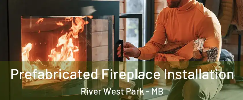  Prefabricated Fireplace Installation River West Park - MB