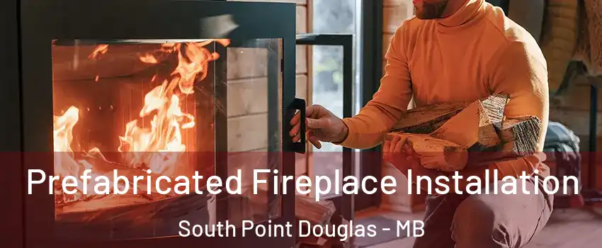  Prefabricated Fireplace Installation South Point Douglas - MB