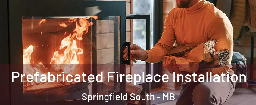  Prefabricated Fireplace Installation Springfield South - MB