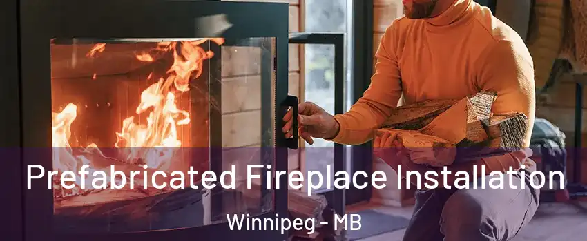  Prefabricated Fireplace Installation Winnipeg - MB