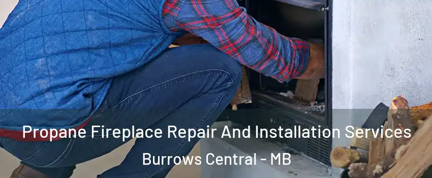  Propane Fireplace Repair And Installation Services Burrows Central - MB