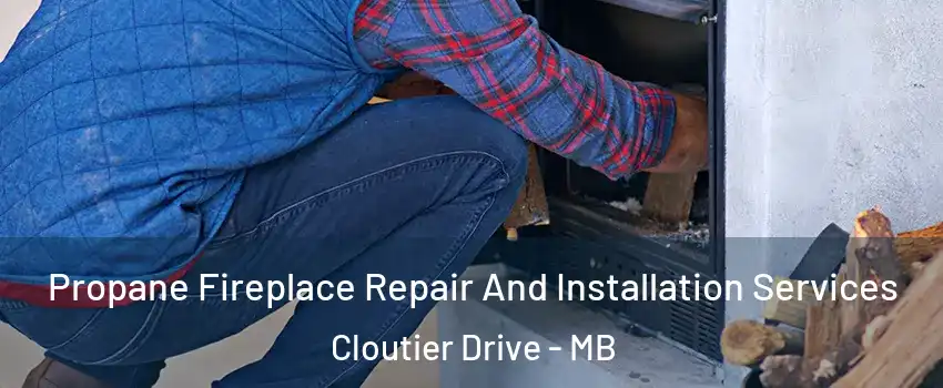  Propane Fireplace Repair And Installation Services Cloutier Drive - MB